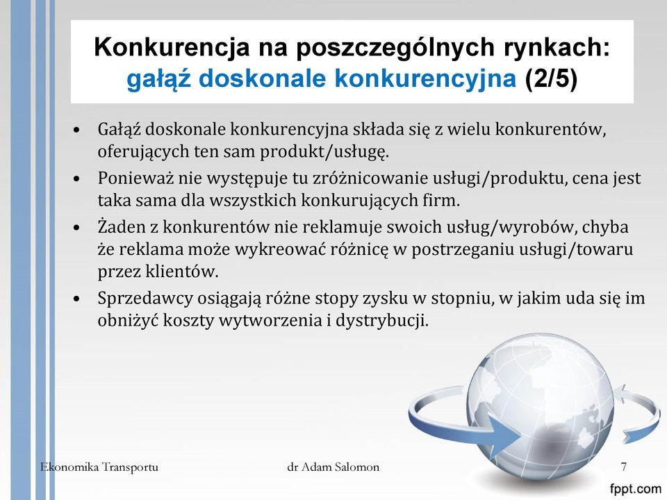Ponieważ nie występuje tu zróżnicowanie usługi/produktu, cena jest taka sama dla wszystkich konkurujących firm.