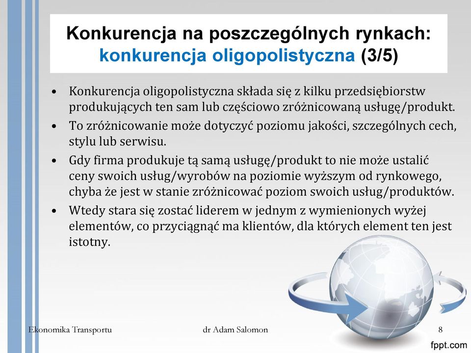 Gdy firma produkuje tą samą usługę/produkt to nie może ustalić ceny swoich usług/wyrobów na poziomie wyższym od rynkowego, chyba że jest w stanie zróżnicować