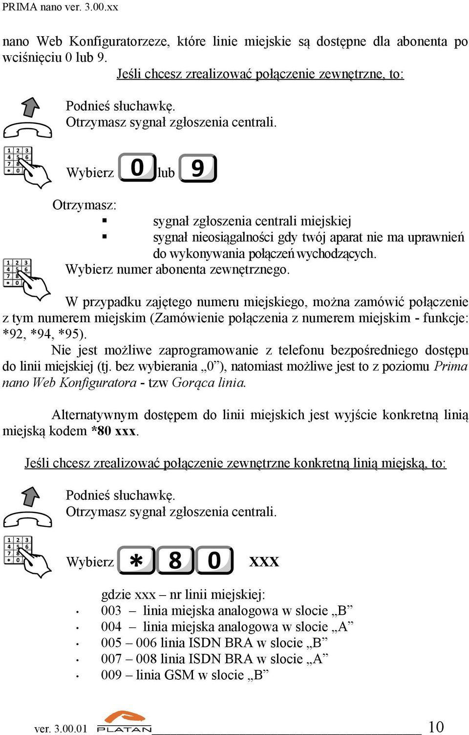 numer abonenta zewnętrznego. W przypadku zajętego numeru miejskiego, można zamówić połączenie z tym numerem miejskim (Zamówienie połączenia z numerem miejskim - funkcje: *92, *94, *95).