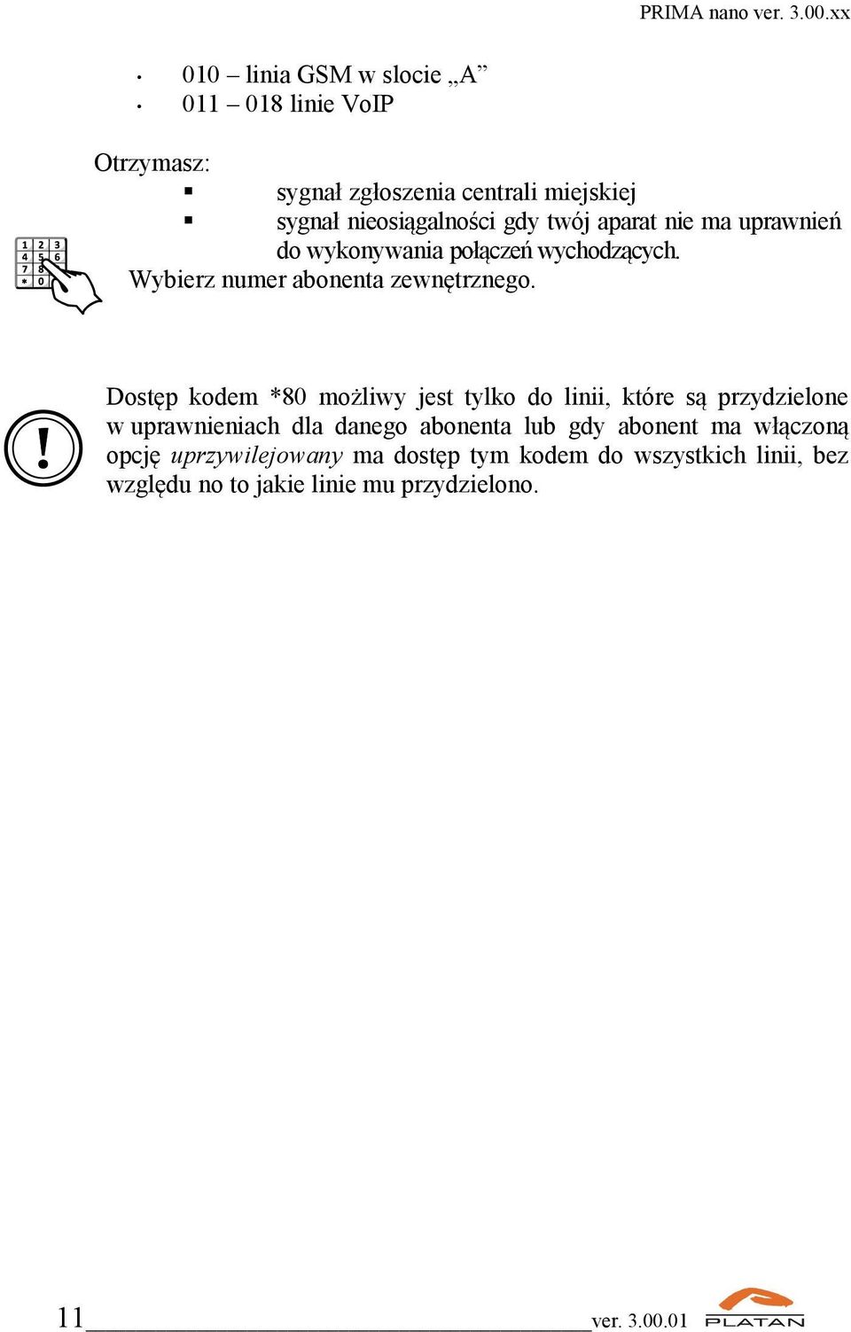 Dostęp kodem *80 możliwy jest tylko do linii, które są przydzielone w uprawnieniach dla danego abonenta lub gdy