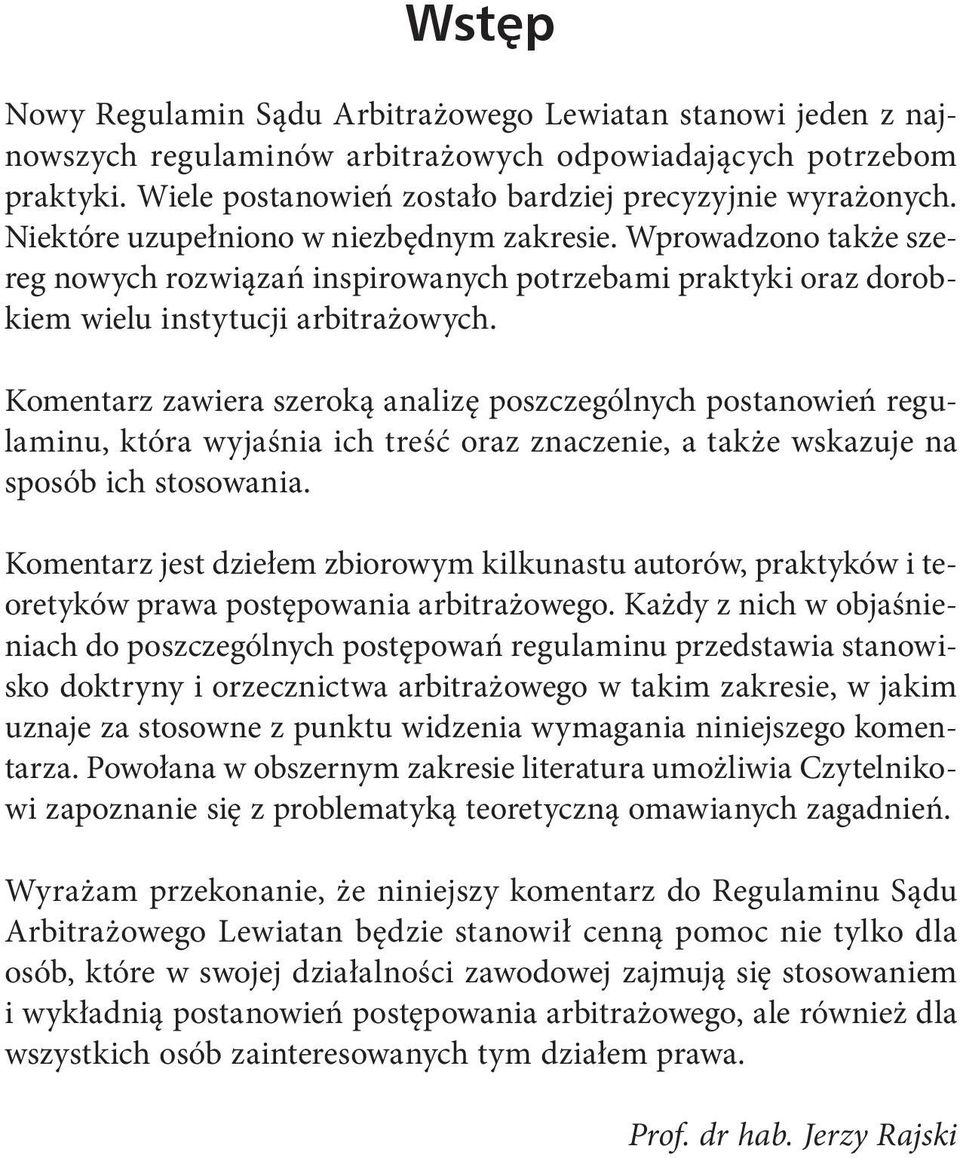 Wprowadzono także szereg nowych rozwiązań inspirowanych potrzebami praktyki oraz dorobkiem wielu instytucji arbitrażowych.