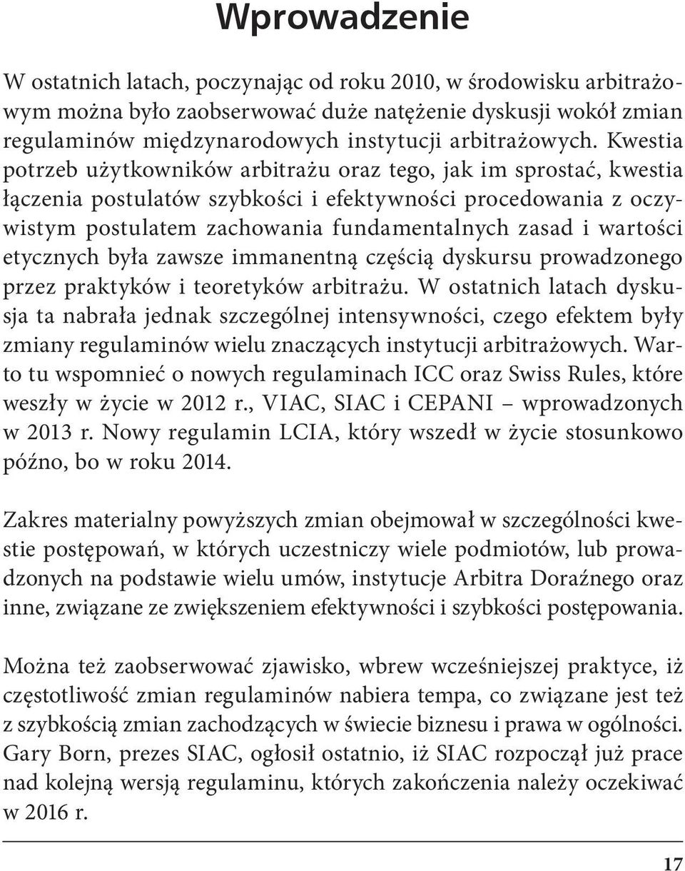 Kwestia potrzeb użytkowników arbitrażu oraz tego, jak im sprostać, kwestia łączenia postulatów szybkości i efektywności procedowania z oczywistym postulatem zachowania fundamentalnych zasad i
