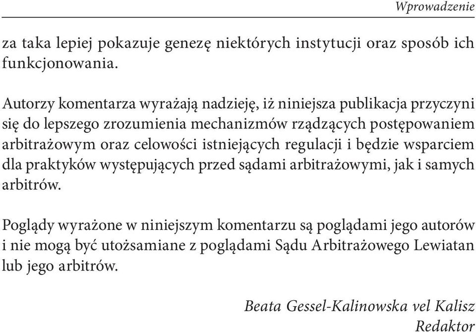 arbitrażowym oraz celowości istniejących regulacji i będzie wsparciem dla praktyków występujących przed sądami arbitrażowymi, jak i samych