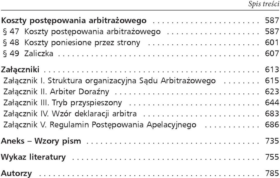 Struktura organizacyjna Sądu Arbitrażowego... 615 Załącznik II. Arbiter Doraźny.... 623 Załącznik III. Tryb przyspieszony.