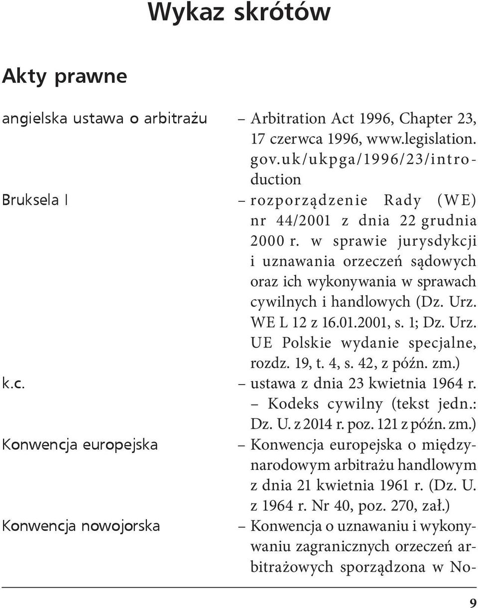 w sprawie jurysdykcji i uznawania orzeczeń sądowych oraz ich wykonywania w sprawach cywilnych i handlowych (Dz. Urz. WE L 12 z 16.01.2001, s. 1; Dz. Urz. UE Polskie wydanie specjalne, rozdz. 19, t.