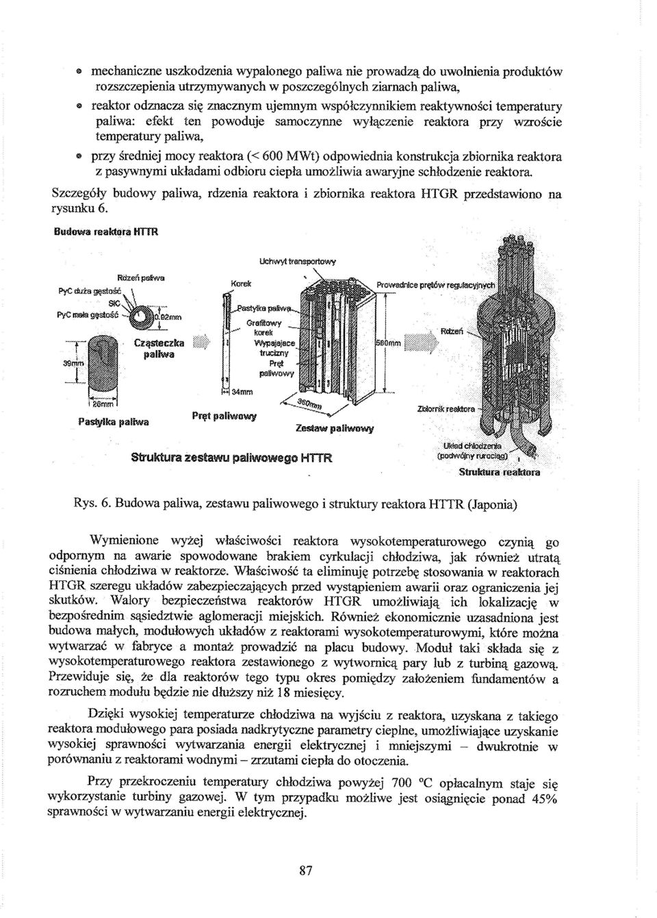 z pasywnymi układami odbioru ciepła umożliwia awaryjne schłodzenie reaktora Szczegóły budowy paliwa, rdzenia reaktora i zbiornika reaktora HTGR przedstawiono na rysunku 6.