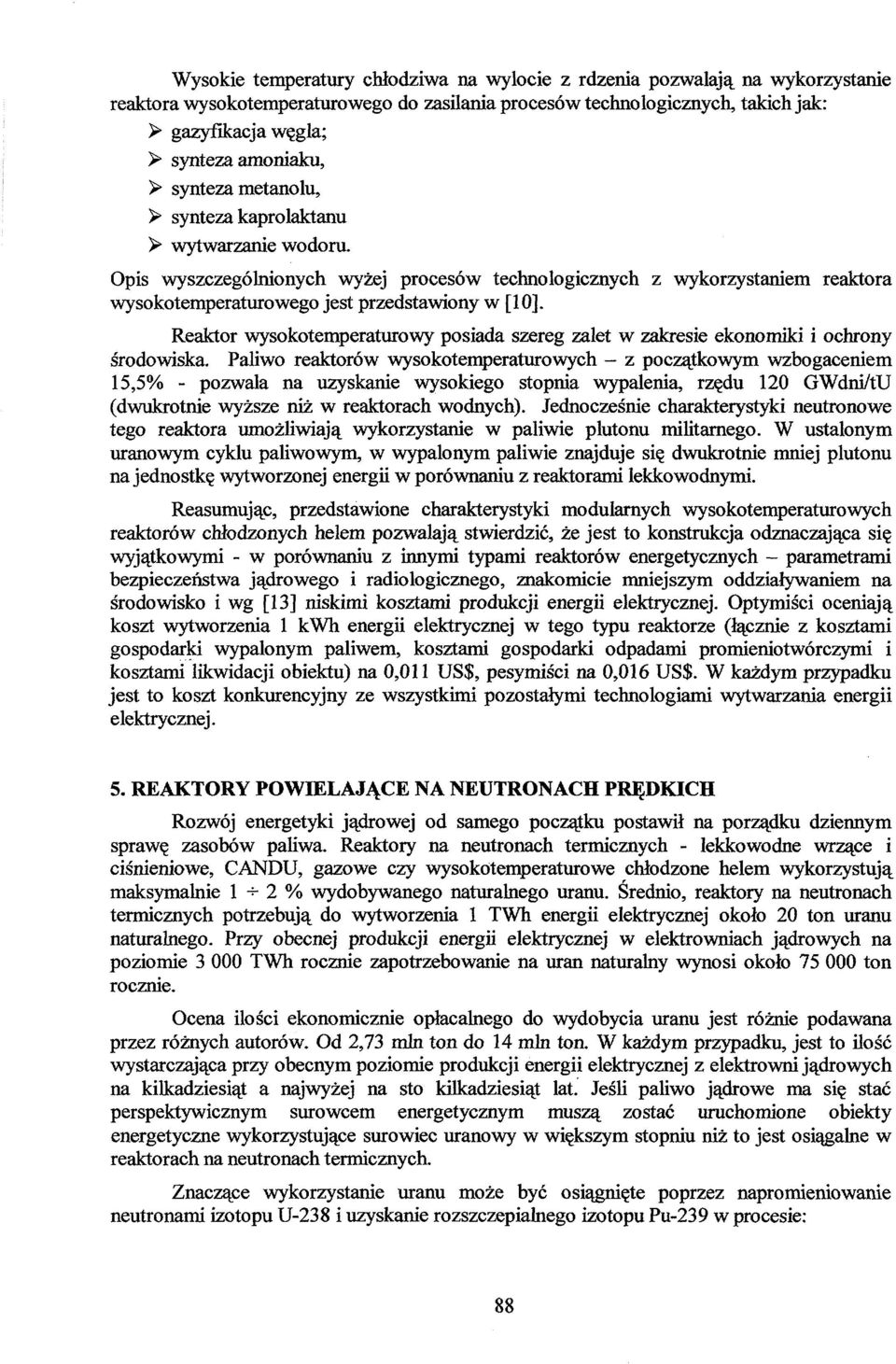 Opis wyszczególnionych wyżej procesów technologicznych z wykorzystaniem reaktora wysokotemperaturowego jest przedstawiony w [10].
