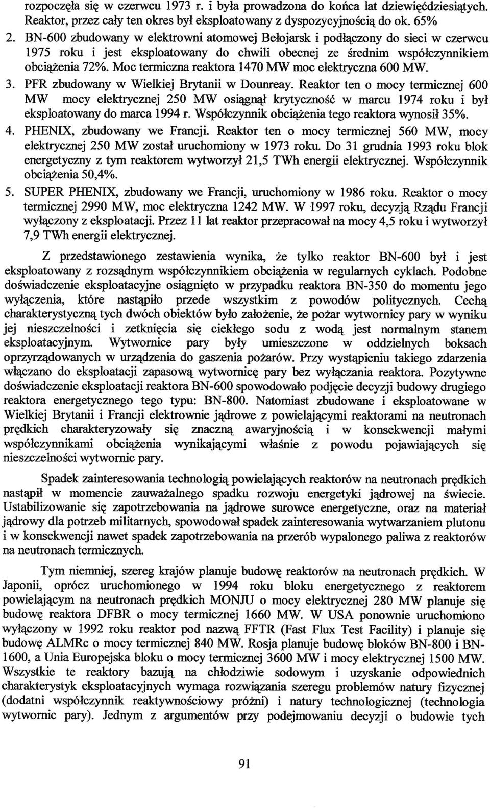 Moc termiczna reaktora 1470 MW moc elektryczna 600 MW. 3. PFR zbudowany w Wielkiej Brytanii w Dounreay.