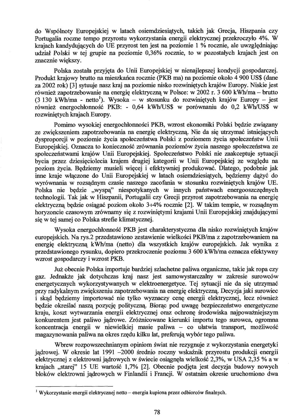Polska została przyjęta do Unii Europejskiej w nienajlepszej kondycji gospodarczej.