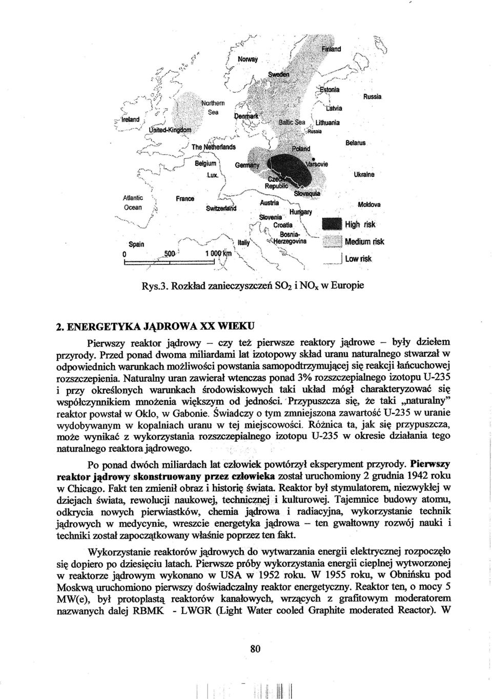 Rozkfed zanieczyszczeń SO 2 i NO X w Europie 2. ENERGETYKA JĄDROWA XX WIEKU Pierwszy reaktor jądrowy - czy też pierwsze reaktory jądrowe - były dziełem przyrody.