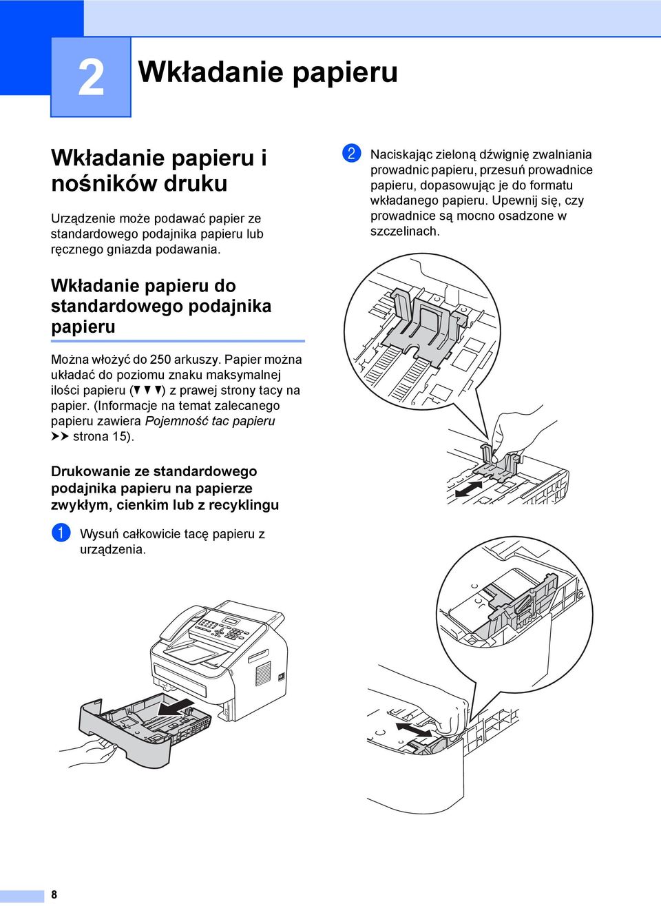 Upewnij się, czy prowadnice są mocno osadzone w szczelinach. Wkładanie papieru do standardowego podajnika papieru 2 Można włożyć do 250 arkuszy.