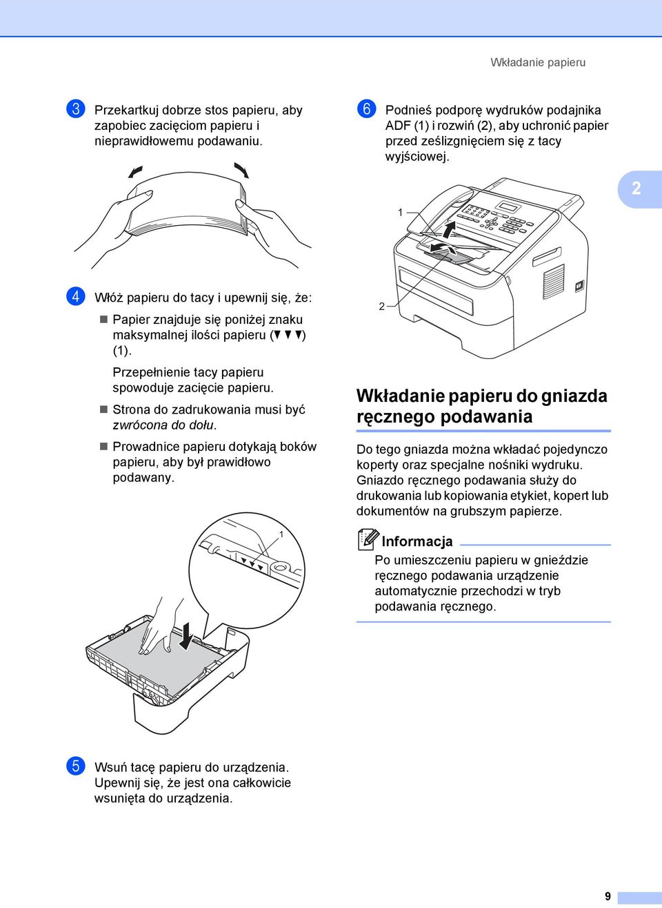 2 1 d Włóż papieru do tacy i upewnij się, że: Papier znajduje się poniżej znaku maksymalnej ilości papieru (b b b) (1). Przepełnienie tacy papieru spowoduje zacięcie papieru.