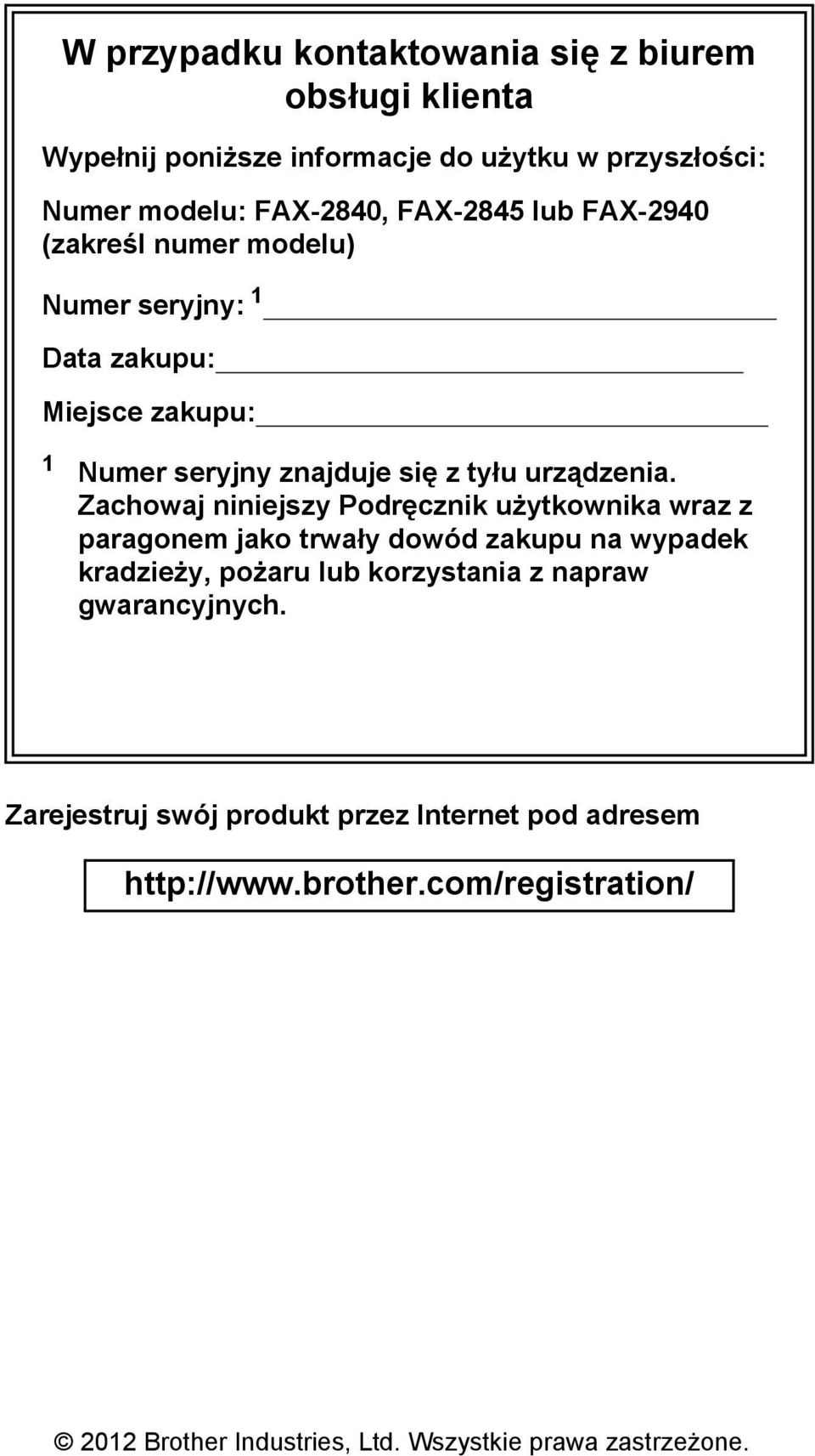 Zachowaj niniejszy Podręcznik użytkownika wraz z paragonem jako trwały dowód zakupu na wypadek kradzieży, pożaru lub korzystania z napraw