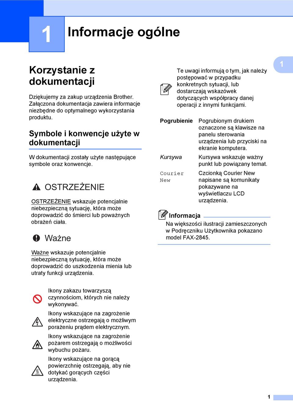 OSTRZEŻENIE OSTRZEŻENIE wskazuje potencjalnie niebezpieczną sytuację, która może doprowadzić do śmierci lub poważnych obrażeń ciała.
