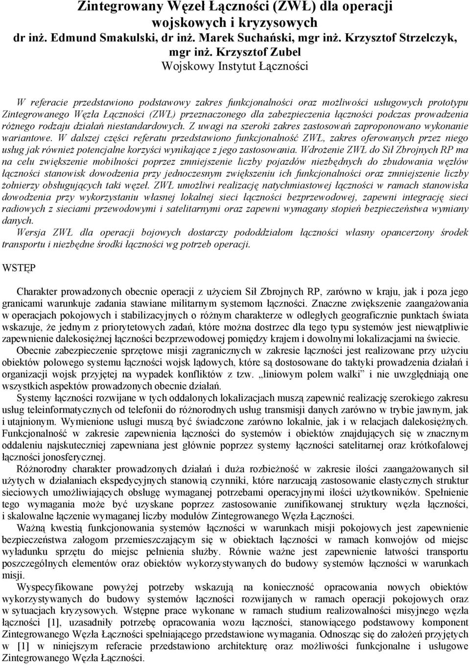 zabezpieczenia łączności podczas prowadzenia różnego rodzaju działań niestandardowych. Z uwagi na szeroki zakres zastosowań zaproponowano wykonanie wariantowe.