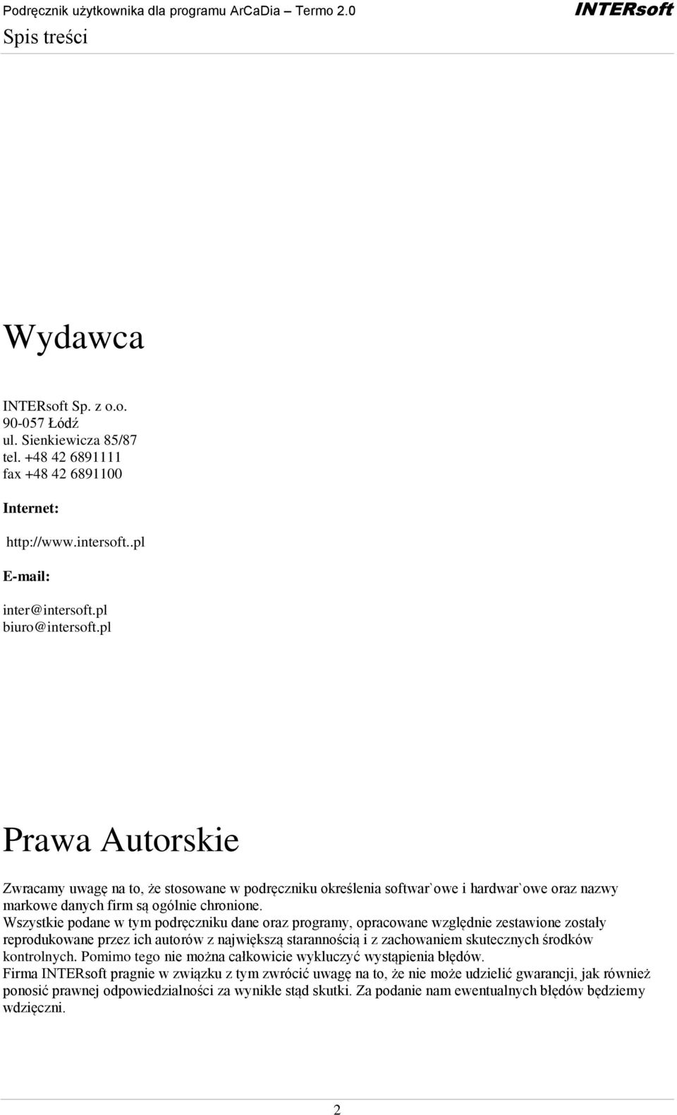 Wszystkie podane w tym podręczniku dane oraz programy, opracowane względnie zestawione zostały reprodukowane przez ich autorów z największą starannością i z zachowaniem skutecznych środków