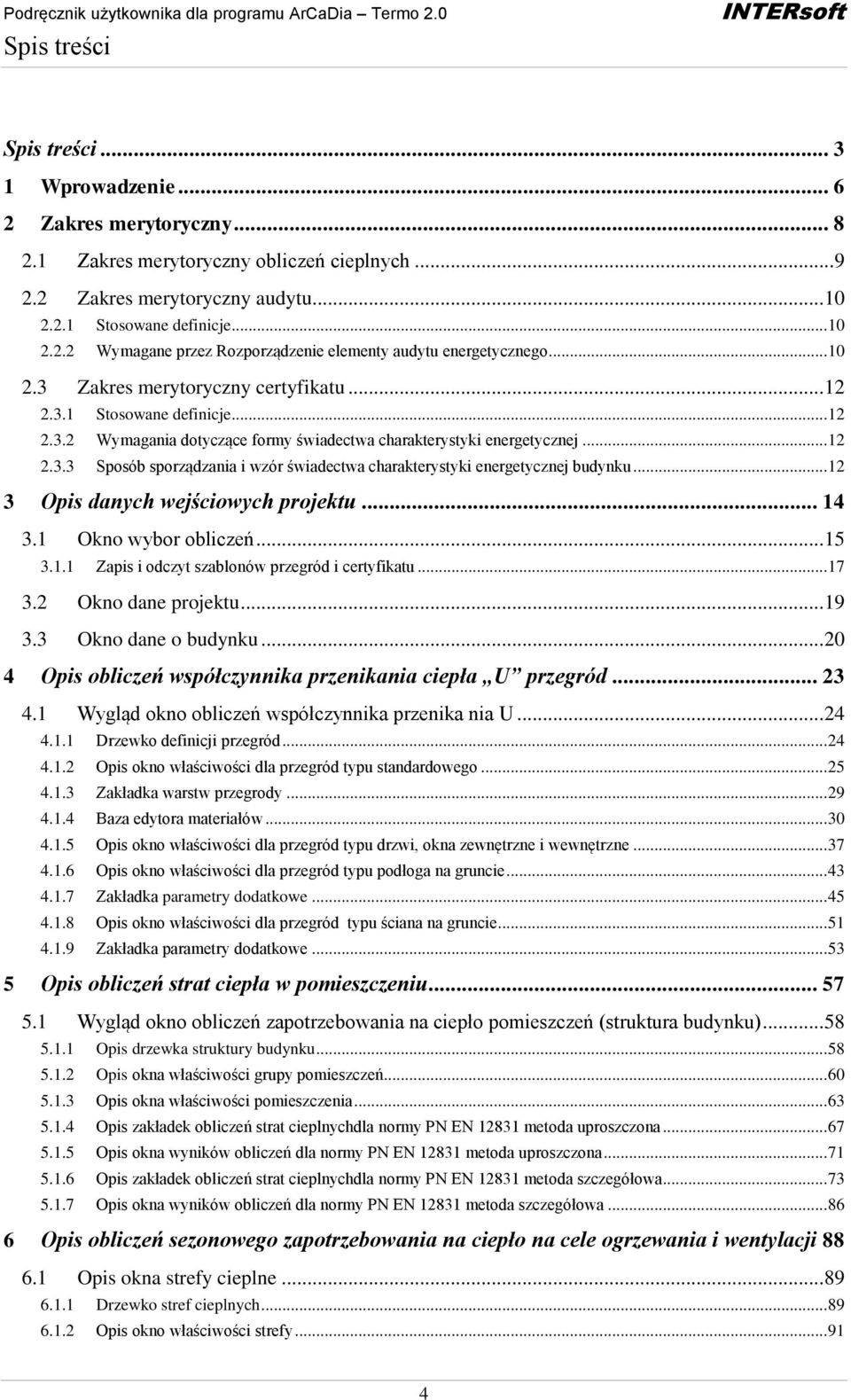 .. 12 3 Opis danych wejściowych projektu... 14 3.1 Okno wybor obliczeń... 15 3.1.1 Zapis i odczyt szablonów przegród i certyfikatu... 17 3.2 Okno dane projektu... 19 3.3 Okno dane o budynku.