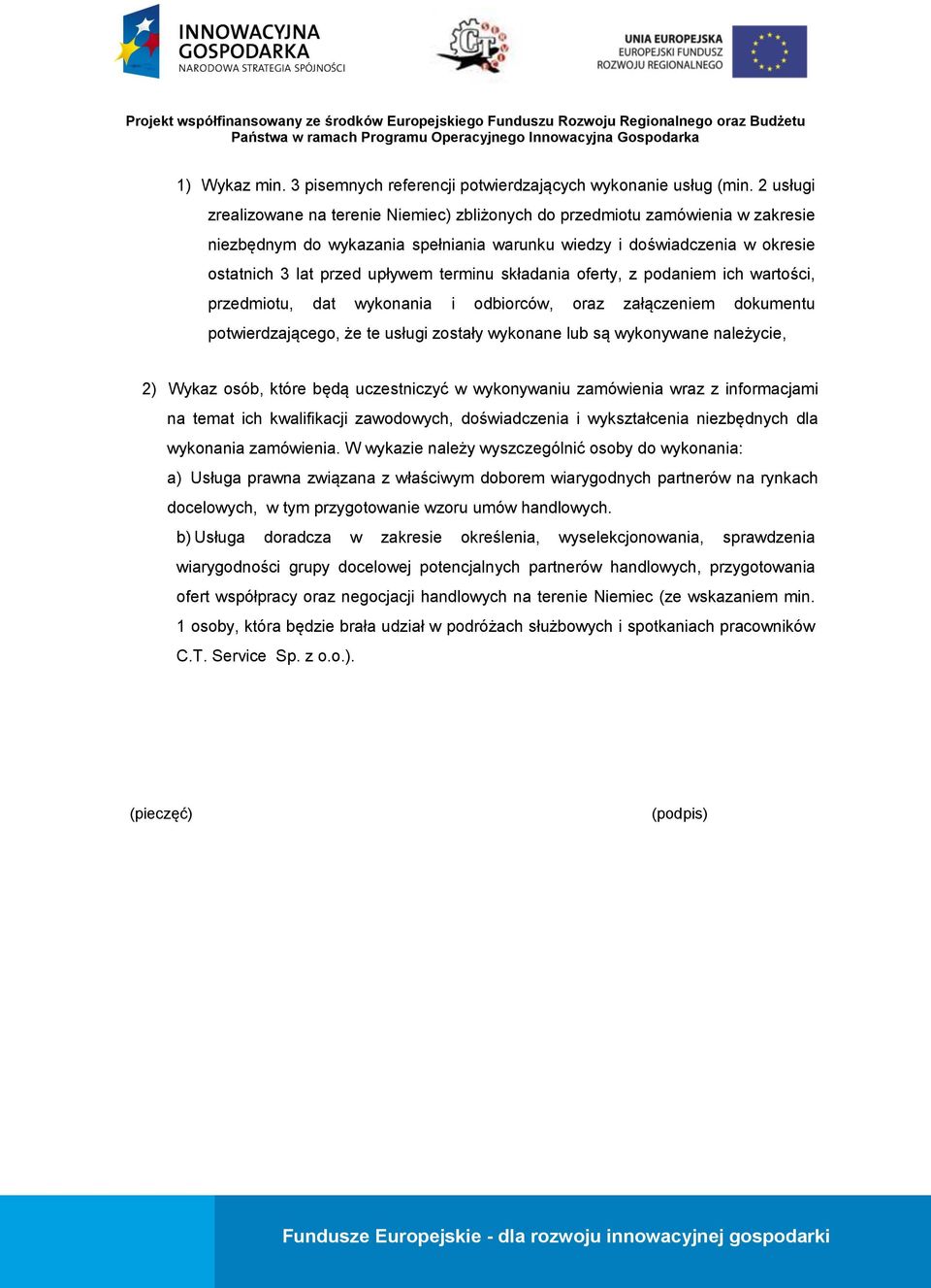 terminu składania oferty, z podaniem ich wartości, przedmiotu, dat wykonania i odbiorców, oraz załączeniem dokumentu potwierdzającego, że te usługi zostały wykonane lub są wykonywane należycie, 2)