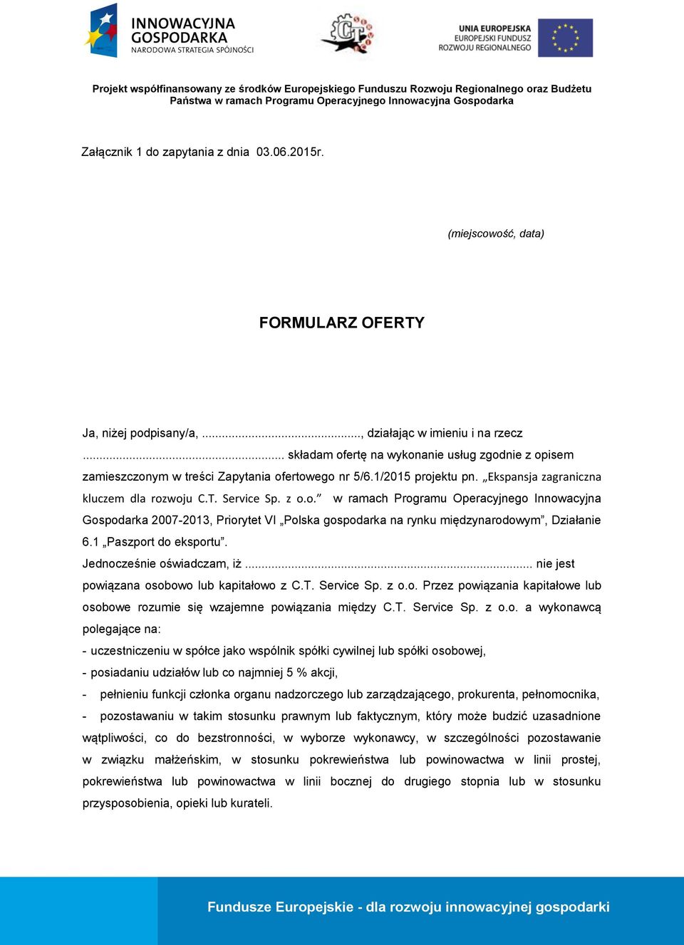 1 Paszport do eksportu. Jednocześnie oświadczam, iż... nie jest powiązana osobowo lub kapitałowo z C.T. Service Sp. z o.o. Przez powiązania kapitałowe lub osobowe rozumie się wzajemne powiązania między C.
