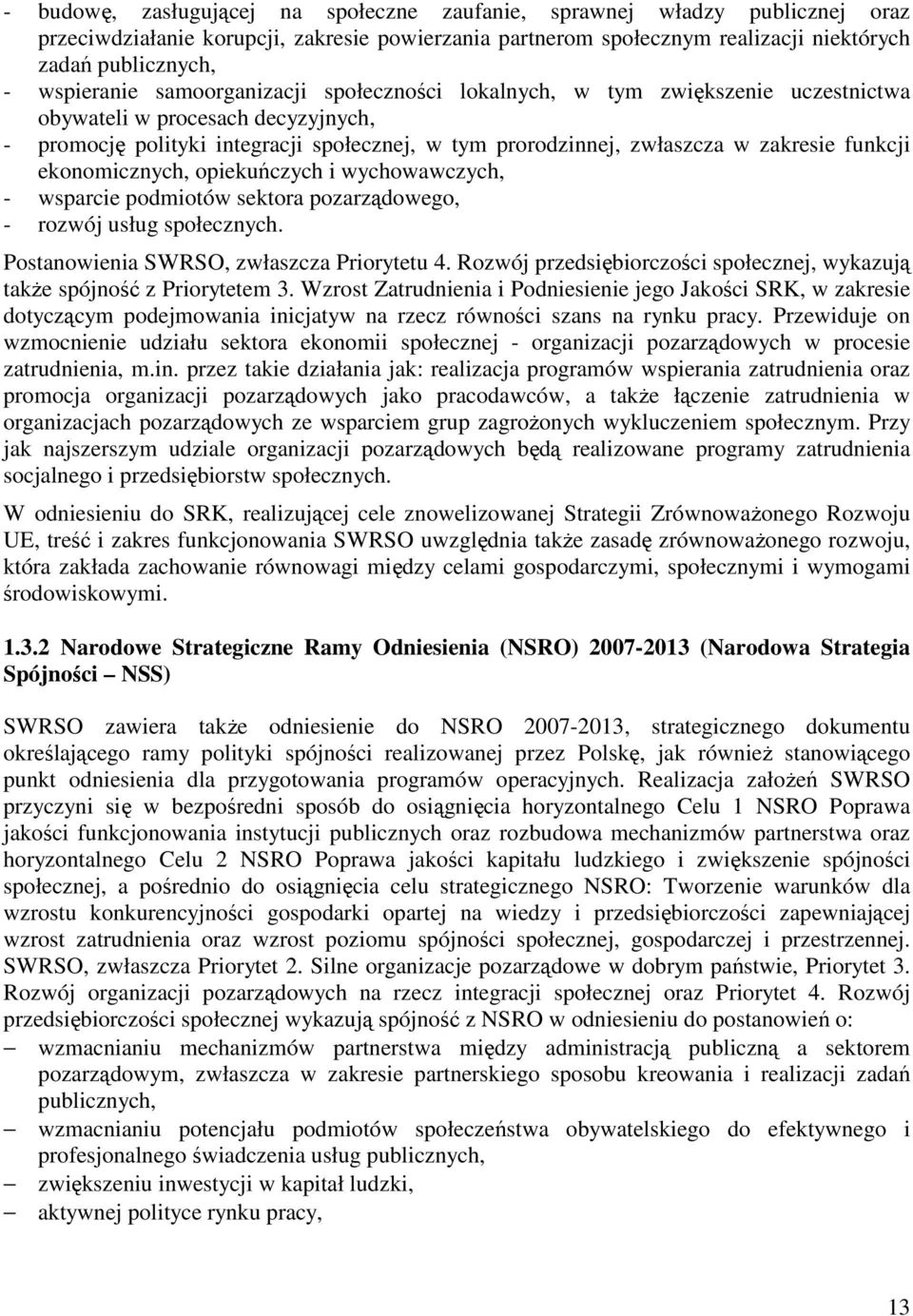zakresie funkcji ekonomicznych, opiekuńczych i wychowawczych, - wsparcie podmiotów sektora pozarządowego, - rozwój usług społecznych. Postanowienia SWRSO, zwłaszcza Priorytetu 4.