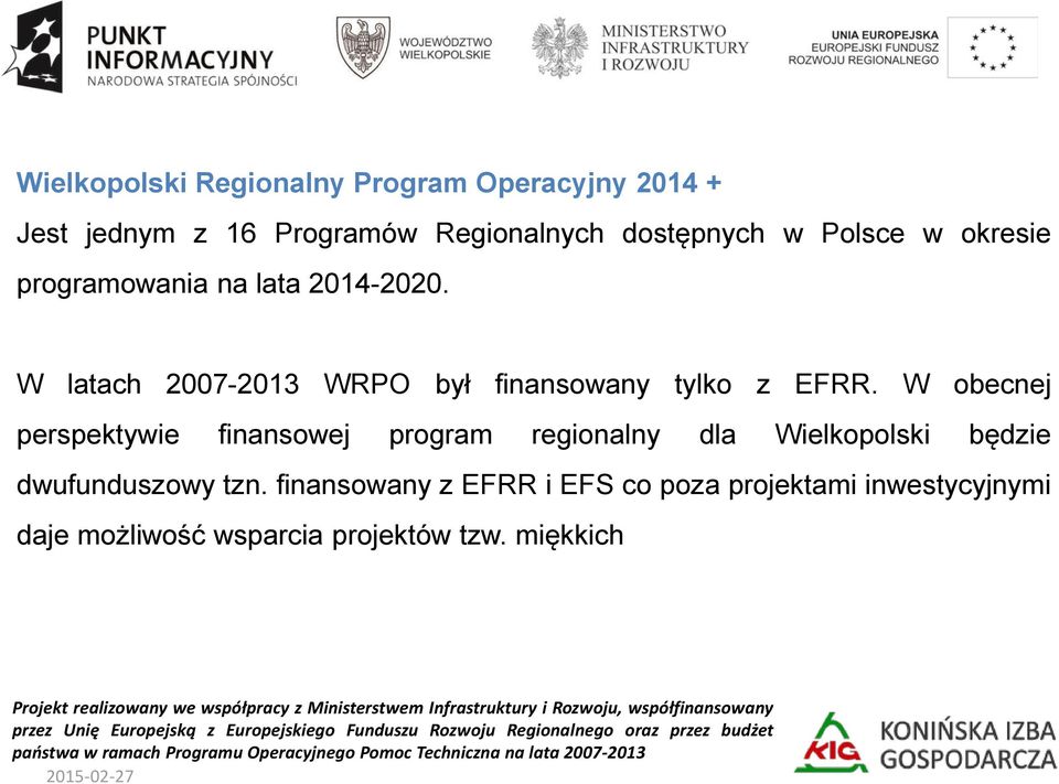W obecnej perspektywie finansowej program regionalny dla Wielkopolski będzie dwufunduszowy tzn.