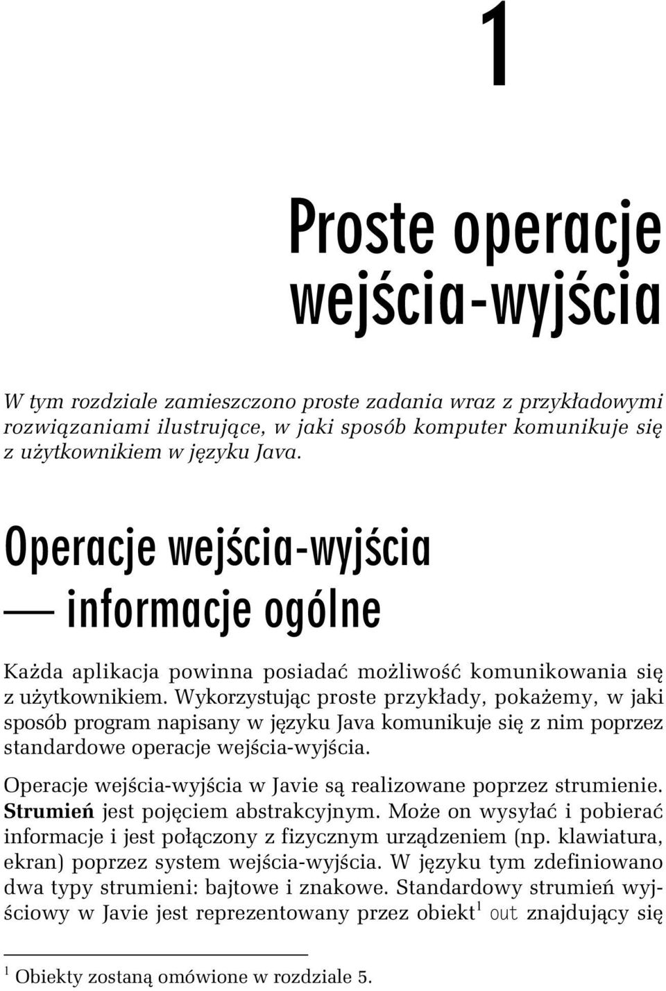 Wykorzystuj c proste przyk ady, poka emy, w jaki sposób program napisany w j zyku Java komunikuje si z nim poprzez standardowe operacje wej cia-wyj cia.