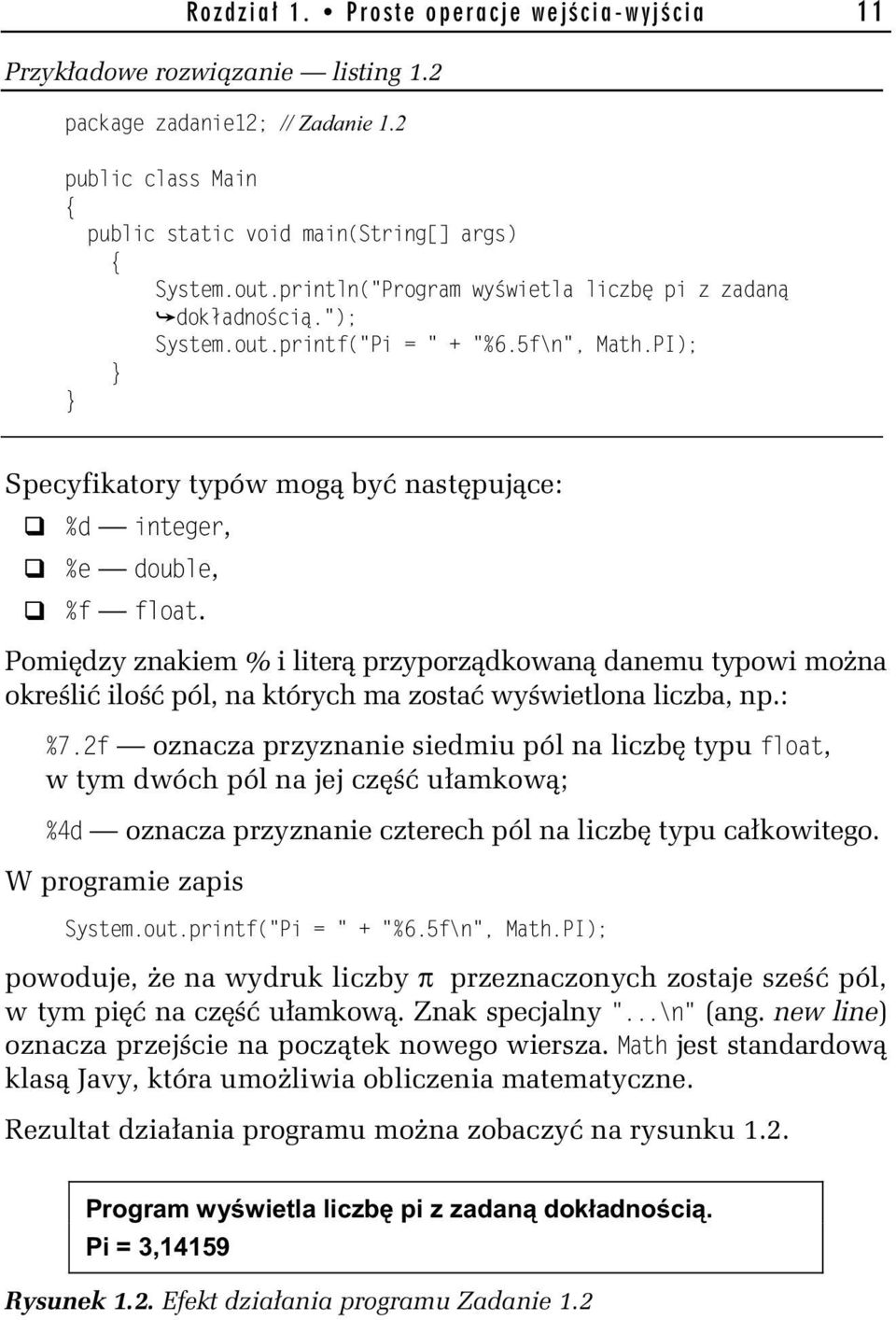 Pomi dzy znakiem % i liter przyporz dkowan danemu typowi mo na okre li ilo pól, na których ma zosta wy wietlona liczba, np.: %7.