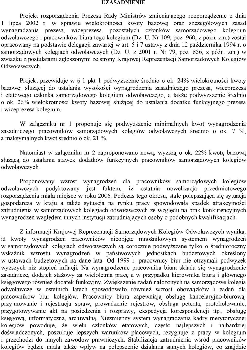 Nr 109, poz. 960, z późn. zm.) został opracowany na podstawie delegacji zawartej w art. 5 i 7 ustawy z dnia 12 października 1994 r. o samorządowych kolegiach odwoławczych (Dz. U. z 2001 r. Nr 79, poz.