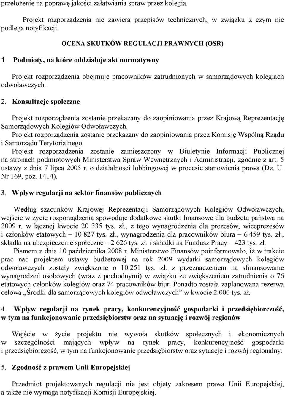 Konsultacje społeczne Projekt rozporządzenia zostanie przekazany do zaopiniowania przez Krajową Reprezentację Samorządowych Kolegiów Odwoławczych.