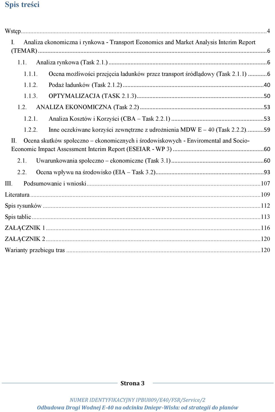 2.2).... 59 II. Ocena skutków społeczno ekonomicznych i środowiskowych - Enviromental and Socio- Economic Impact Assessment Interim Report (ESEIAR - WP 3)... 60 2.1.