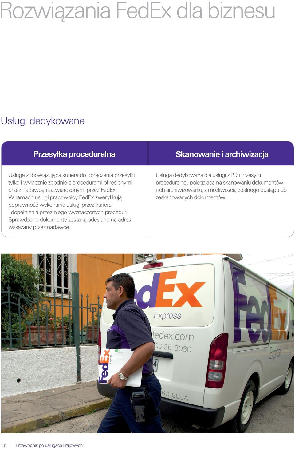 W ramach usługi pracownicy FedEx zweryfikują poprawność wykonania usługi przez kuriera i dopełnienia przez niego wyznaczonych procedur.
