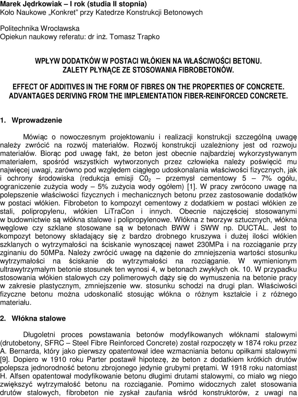 ADVANTAGES DERIVING FROM THE IMPLEMENTATION FIBER-REINFORCED CONCRETE. 1. Wprowadzenie Mówiąc o nowoczesnym projektowaniu i realizacji konstrukcji szczególną uwagę należy zwrócić na rozwój materiałów.