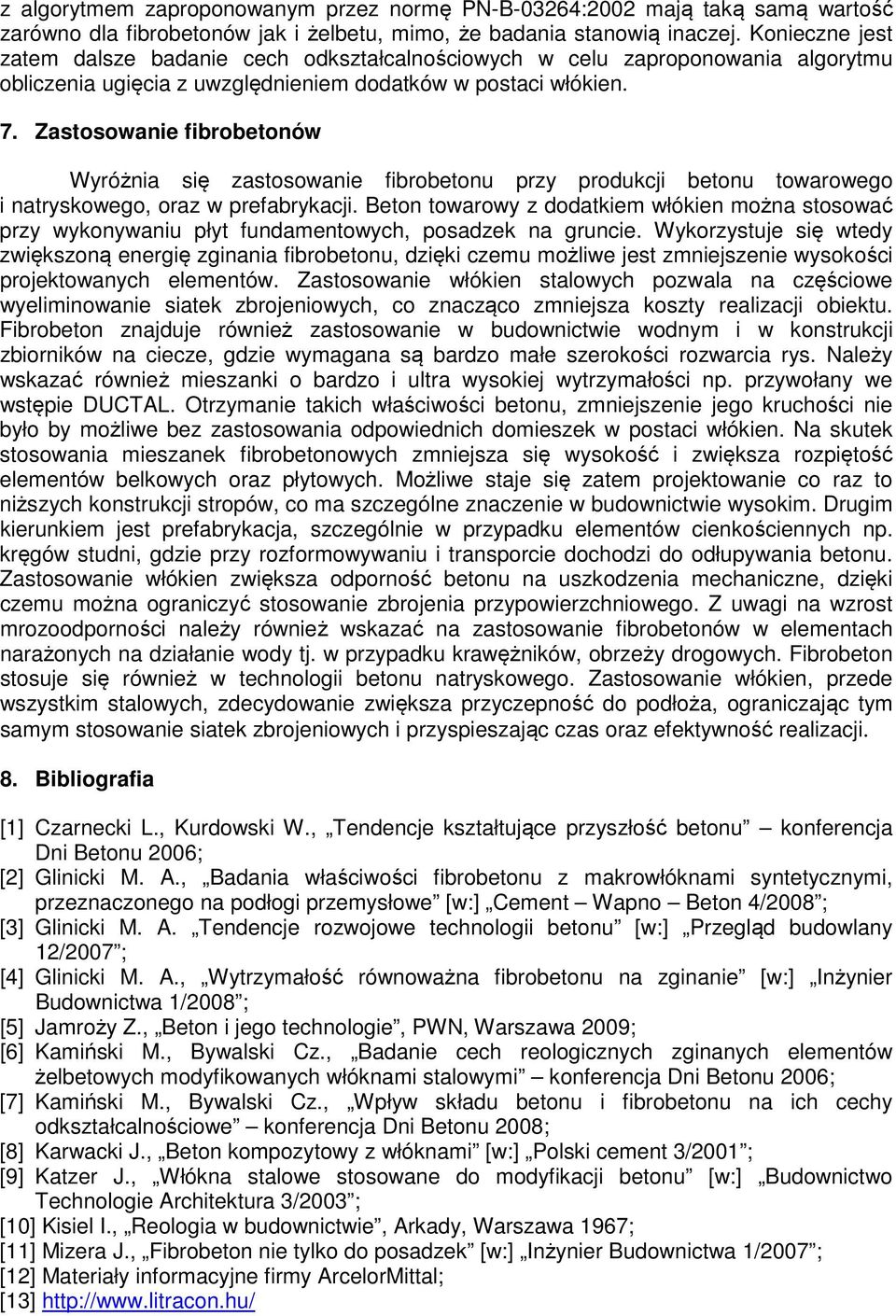 Zastosowanie fibrobetonów Wyróżnia się zastosowanie fibrobetonu przy produkcji betonu towarowego i natryskowego, oraz w prefabrykacji.
