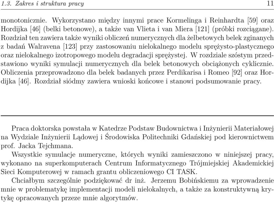Rozdział ten zawiera także wyniki obliczeń numerycznych dla żelbetowych belek zginanych z badań Walravena [123] przy zastosowaniu nielokalnego modelu sprężysto-plastycznego oraz nielokalnego