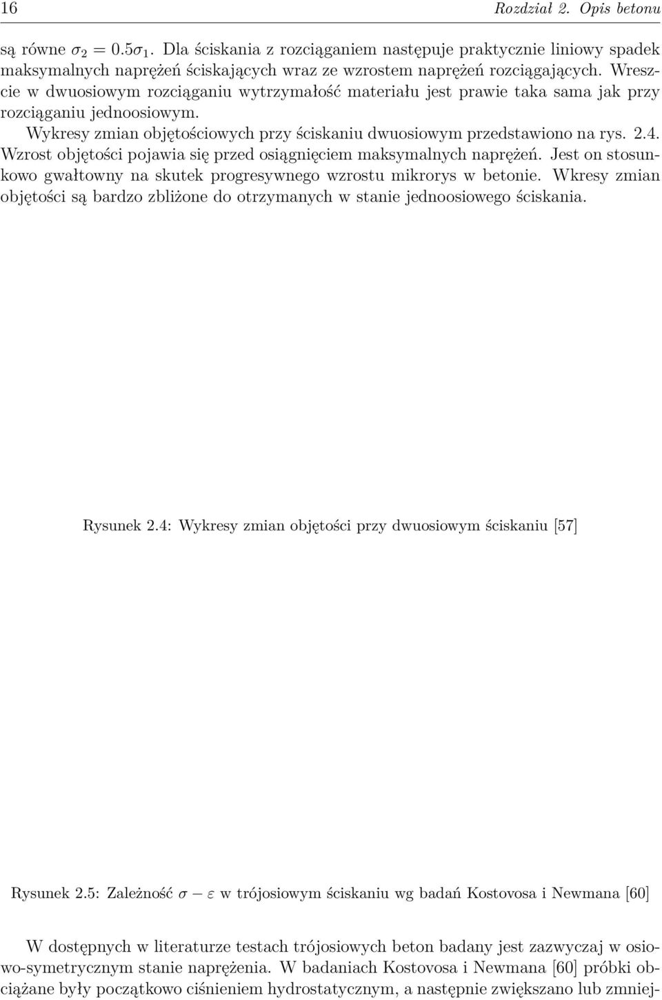 Wzrost objętości pojawia się przed osiągnięciem maksymalnych naprężeń. Jest on stosunkowo gwałtowny na skutek progresywnego wzrostu mikrorys w betonie.