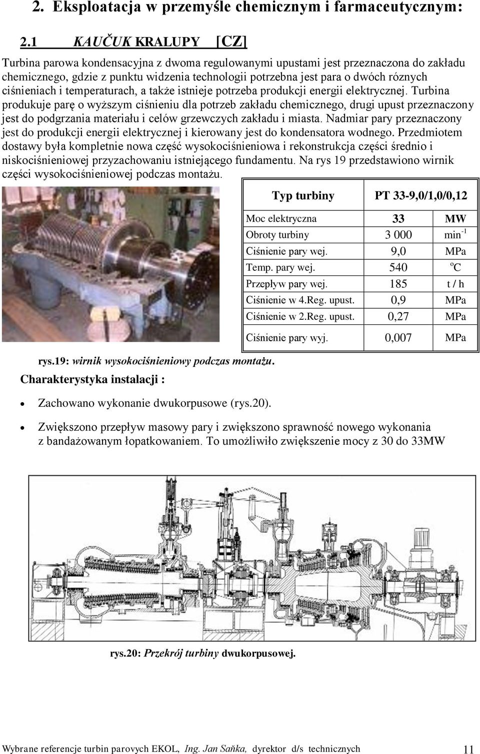 ciśnieniach i temperaturach, a także istnieje potrzeba produkcji energii elektrycznej.