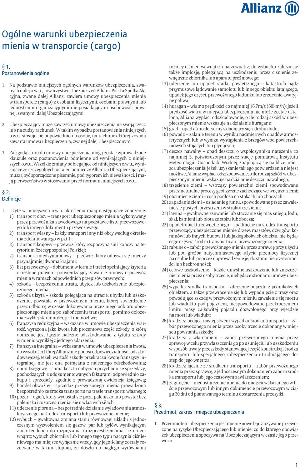 Akcyjna, zwane dalej Allianz, zawiera umowy ubezpieczenia mienia w transporcie (cargo) z osobami fizycznymi, osobami prawnymi lub jednostkami organizacyjnymi nie posiadającymi osobowości prawnej,