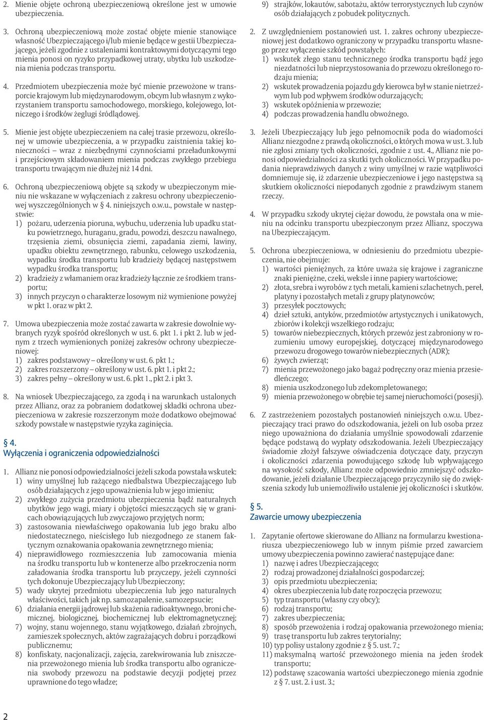 mienia ponosi on ryzyko przypadkowej utraty, ubytku lub uszkodzenia mienia podczas transportu. 4.