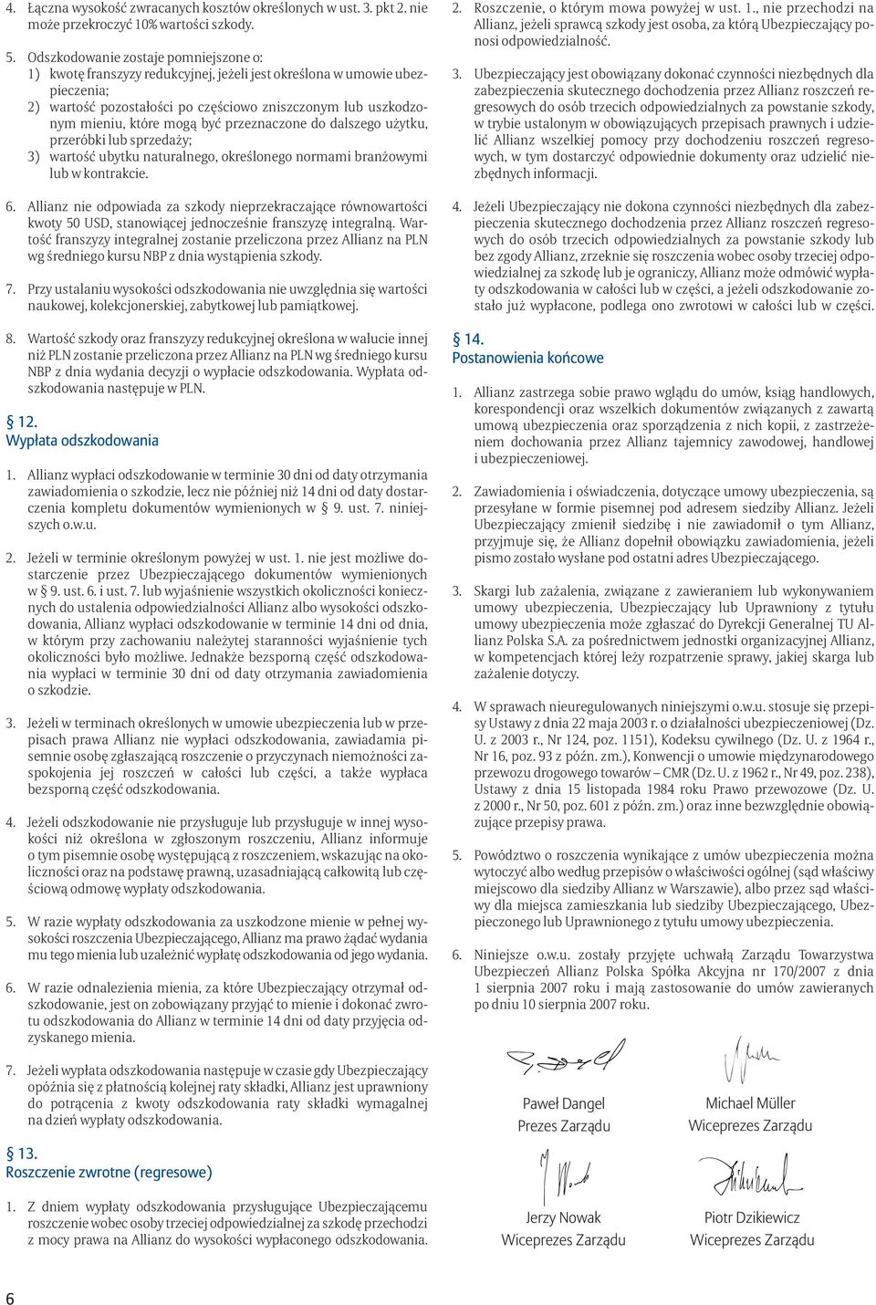być przeznaczone do dalszego użytku, przeróbki lub sprzedaży; 3) wartość ubytku naturalnego, określonego normami branżowymi lub w kontrakcie. 6.