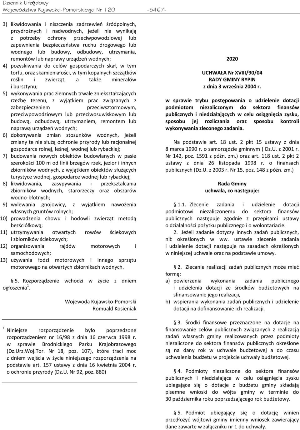 tym kopalnych szczątków roślin i zwierząt, a także minerałów i bursztynu; 5) wykonywania prac ziemnych trwale zniekształcających rzeźbę terenu, z wyjątkiem prac związanych z zabezpieczeniem