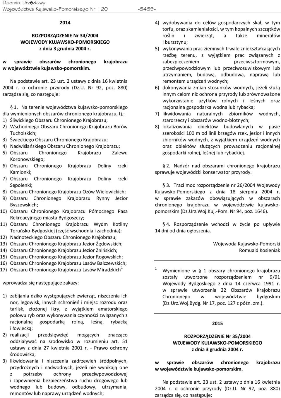 880) zarządza się, co następuje: 1. Na terenie województwa kujawsko-pomorskiego dla wymienionych obszarów chronionego krajobrazu, tj.