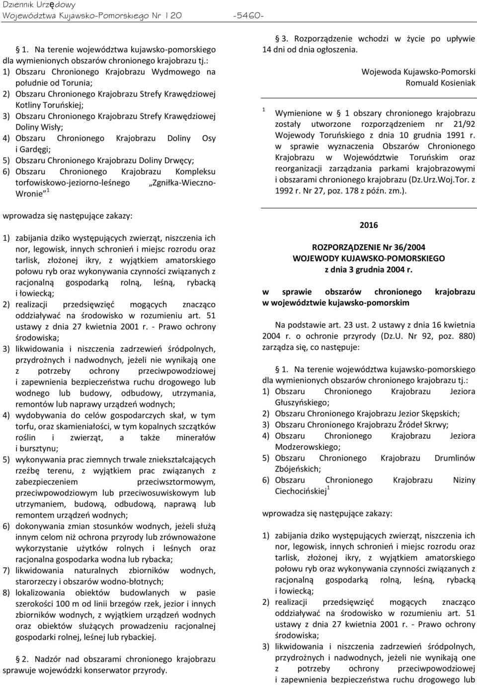 Doliny Wisły; 4) Obszaru Chronionego Krajobrazu Doliny Osy i Gardęgi; 5) Obszaru Chronionego Krajobrazu Doliny Drwęcy; 6) Obszaru Chronionego Krajobrazu Kompleksu torfowiskowo-jeziorno-leśnego