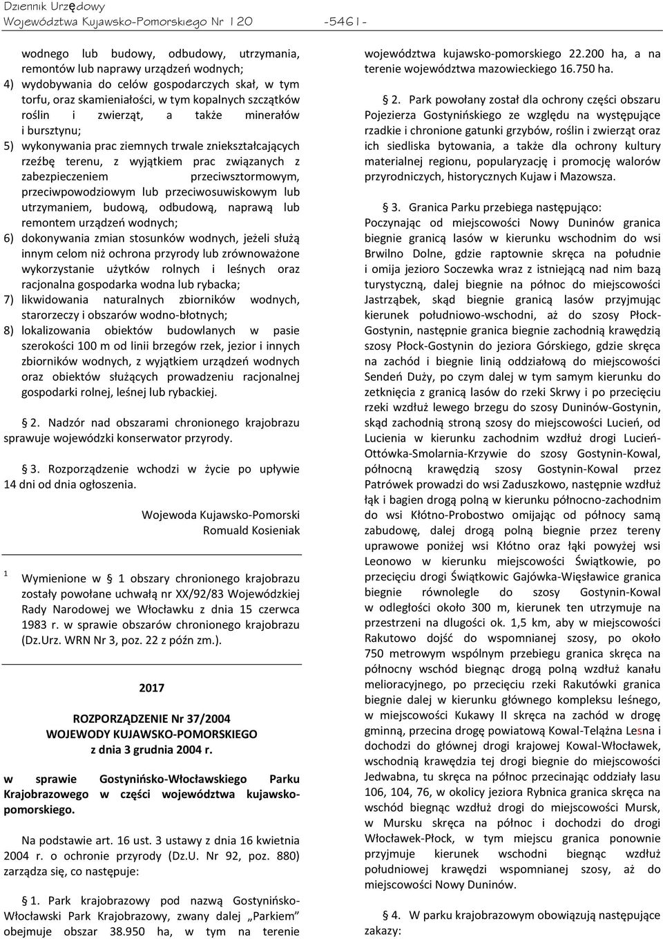 zabezpieczeniem przeciwsztormowym, przeciwpowodziowym lub przeciwosuwiskowym lub utrzymaniem, budową, odbudową, naprawą lub remontem urządzeo wodnych; 6) dokonywania zmian stosunków wodnych, jeżeli