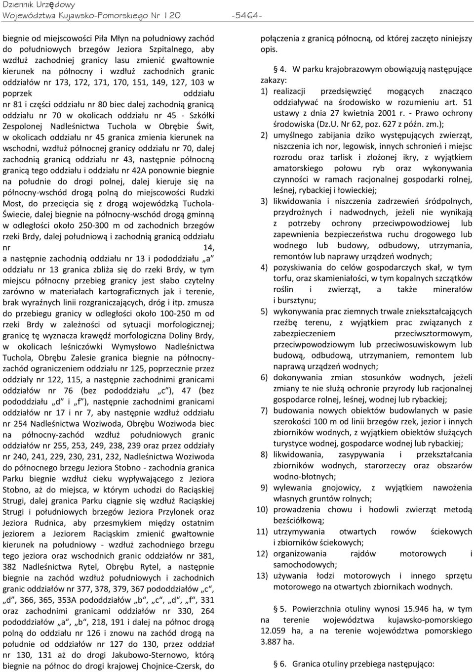 okolicach oddziału nr 45 - Szkółki Zespolonej Nadleśnictwa Tuchola w Obrębie Świt, w okolicach oddziału nr 45 granica zmienia kierunek na wschodni, wzdłuż północnej granicy oddziału nr 70, dalej