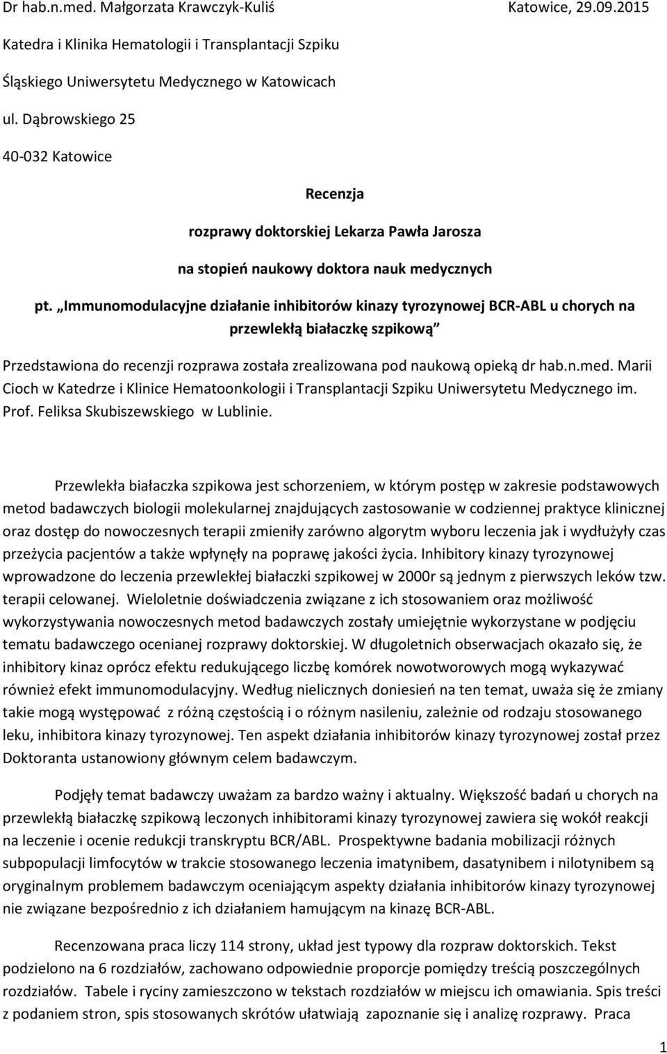Immunomodulacyjne działanie inhibitorów kinazy tyrozynowej BCR-ABL u chorych na przewlekłą białaczkę szpikową Przedstawiona do recenzji rozprawa została zrealizowana pod naukową opieką dr hab.n.med.