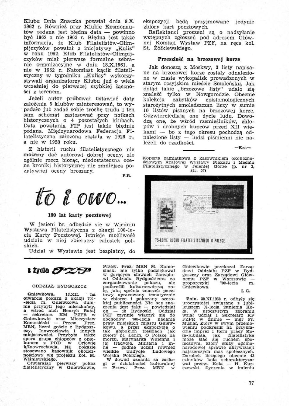 1961, a nie w 1962 r. Natomiast kącik filatelistyczny w tygodniku Kulisy" wykorzystywali organizatorzy Klubu już o wiele wcześniej do pierwszej szybkiej łączności z terenem.