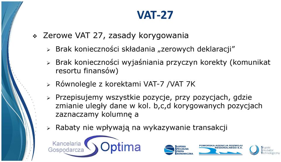 VAT-7 /VAT 7K Przepisujemy wszystkie pozycje, przy pozycjach, gdzie zmianie uległy dane w kol.