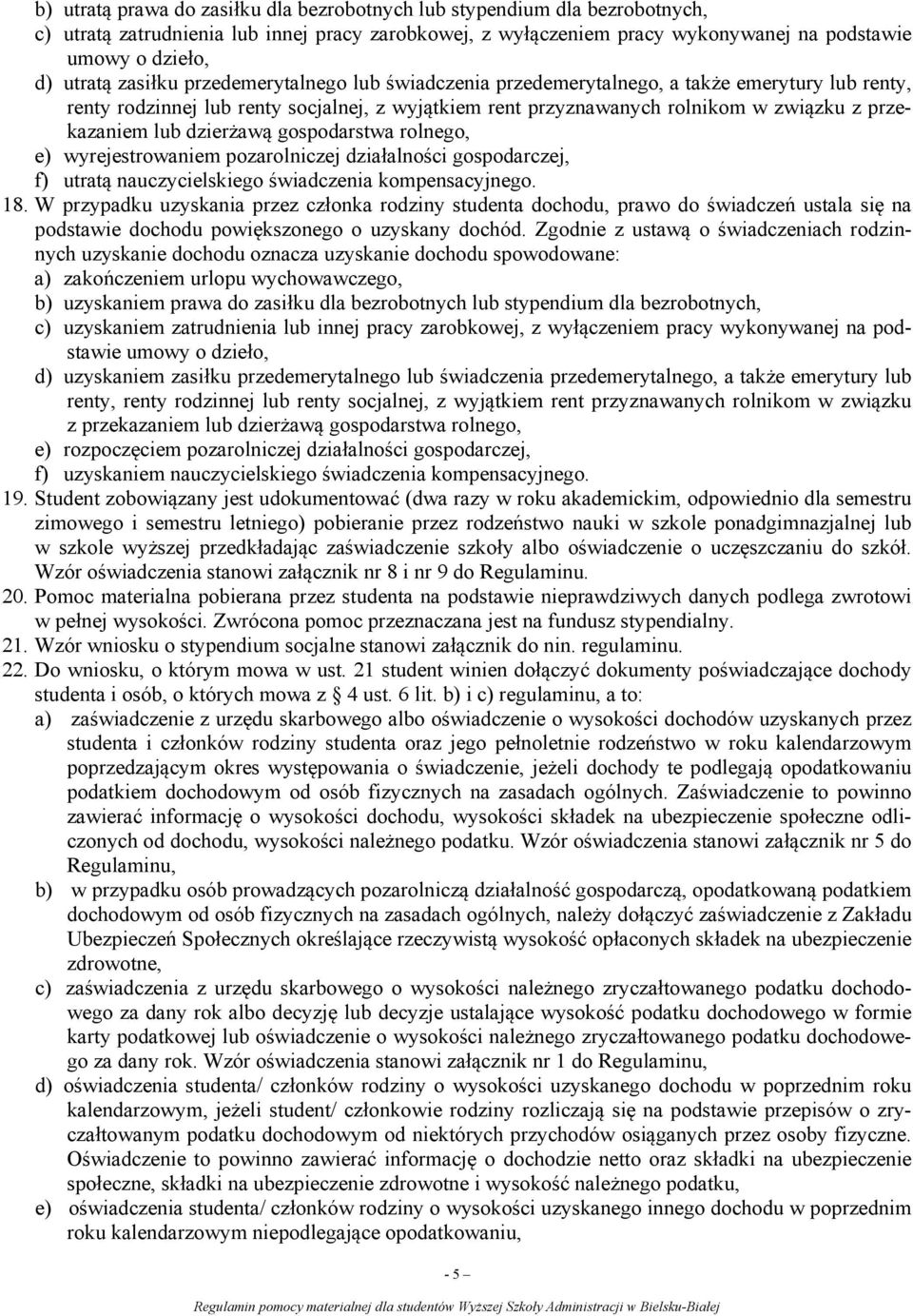 dzierżawą gospodarstwa rolnego, e) wyrejestrowaniem pozarolniczej działalności gospodarczej, f) utratą nauczycielskiego świadczenia kompensacyjnego. 18.