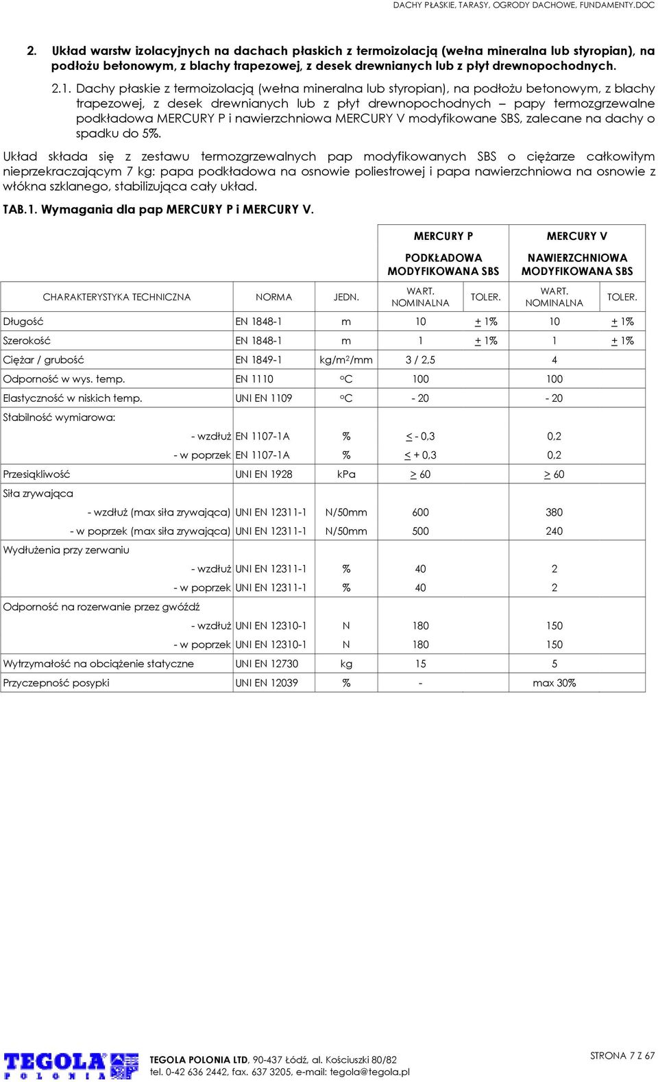 nawierzchniowa MERCURY V modyfikowane SBS, zalecane na dachy o spadku do 5%.