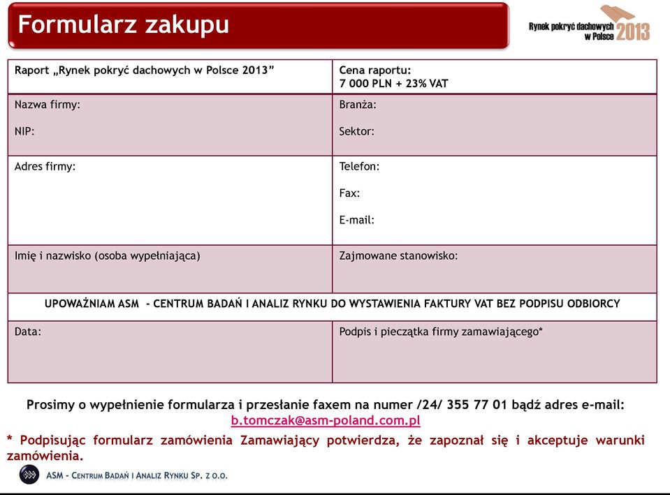 FAKTURY VAT BEZ PODPISU ODBIORCY Data: Podpis i pieczątka firmy zamawiającego* Prosimy o wypełnienie formularza i przesłanie faxem na numer /24/
